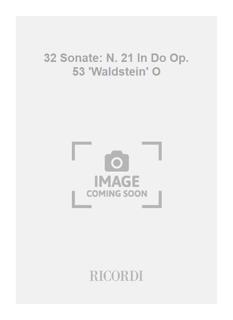 32 Sonate: N. 21 In Do Op. 53 'Waldstein' O